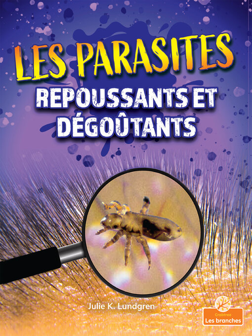 Title details for Les parasites repoussants et dégoûtants (Gross and Disgusting Parasites) by Julie K. Lundgren - Available